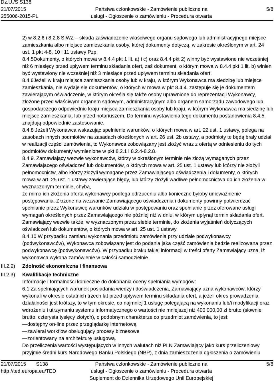 4.4 pkt 1 lit. b) winien być wystawiony nie wcześniej niż 3 miesiące przed upływem terminu składania ofert. 8.4.6Jeżeli w kraju miejsca zamieszkania osoby lub w kraju, w którym Wykonawca ma siedzibę lub miejsce zamieszkania, nie wydaje się dokumentów, o których w mowa w pkt 8.