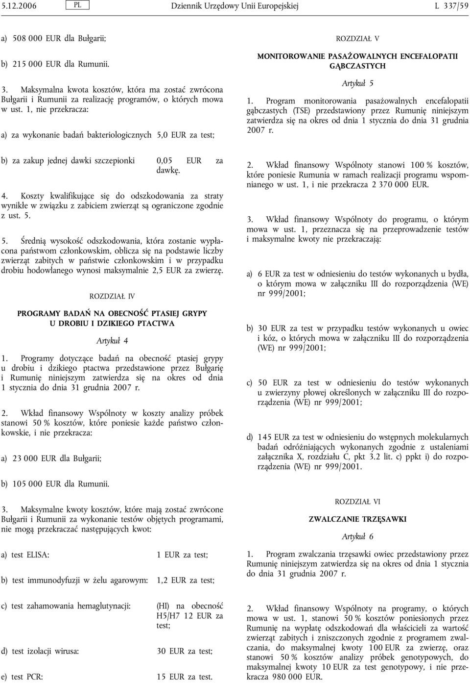 Program monitorowania pasażowalnych encefalopatii gąbczastych (TSE) przedstawiony przez Rumunię niniejszym zatwierdza się na okres od dnia 1 stycznia do dnia 31 grudnia 2007 r.