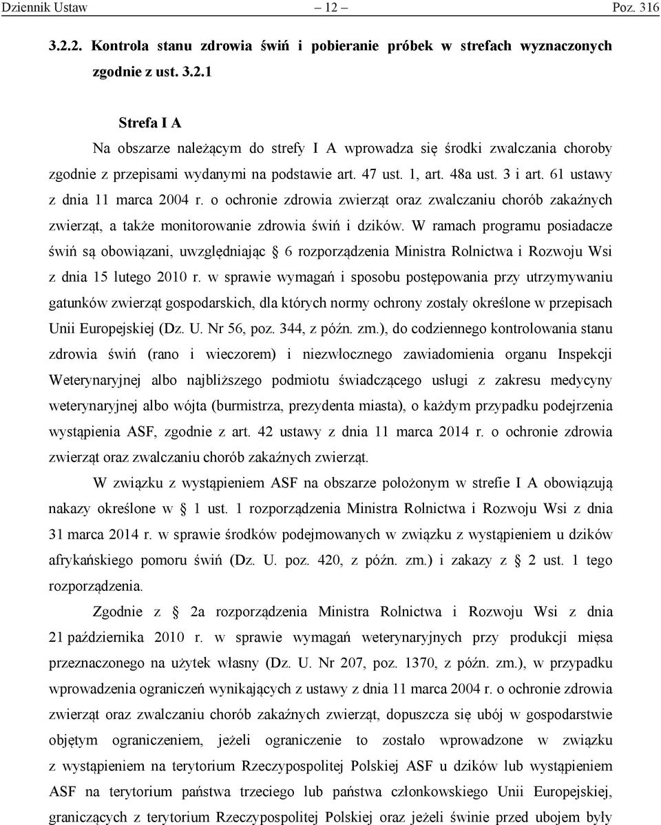 W ramach programu posiadacze świń są obowiązani, uwzględniając 6 rozporządzenia Ministra Rolnictwa i Rozwoju Wsi z dnia 15 lutego 2010 r.