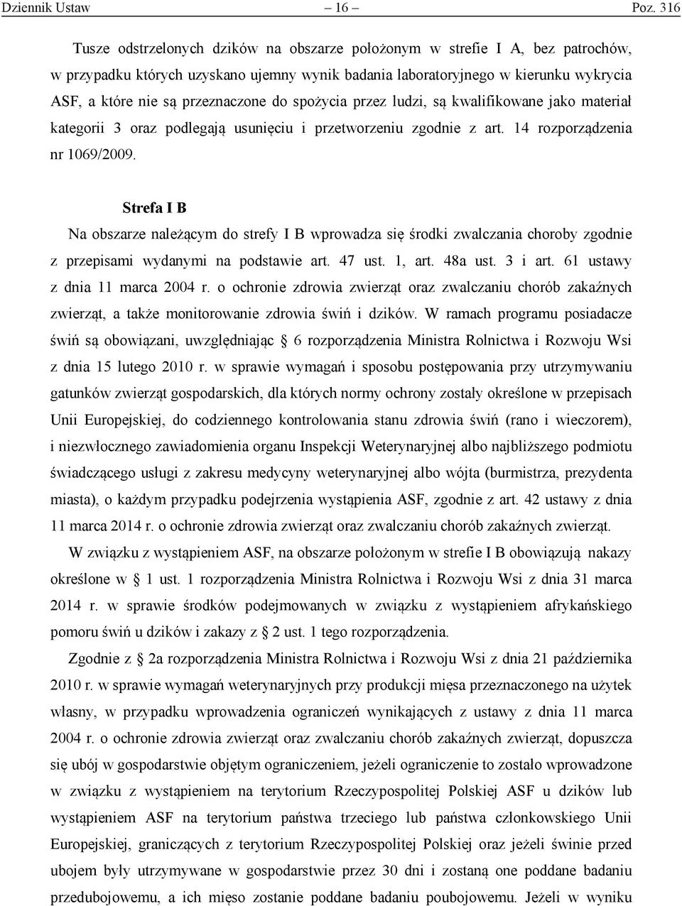 przeznaczone do spożycia przez ludzi, są kwalifikowane jako materiał kategorii 3 oraz podlegają usunięciu i przetworzeniu zgodnie z art. 14 rozporządzenia nr 1069/2009.