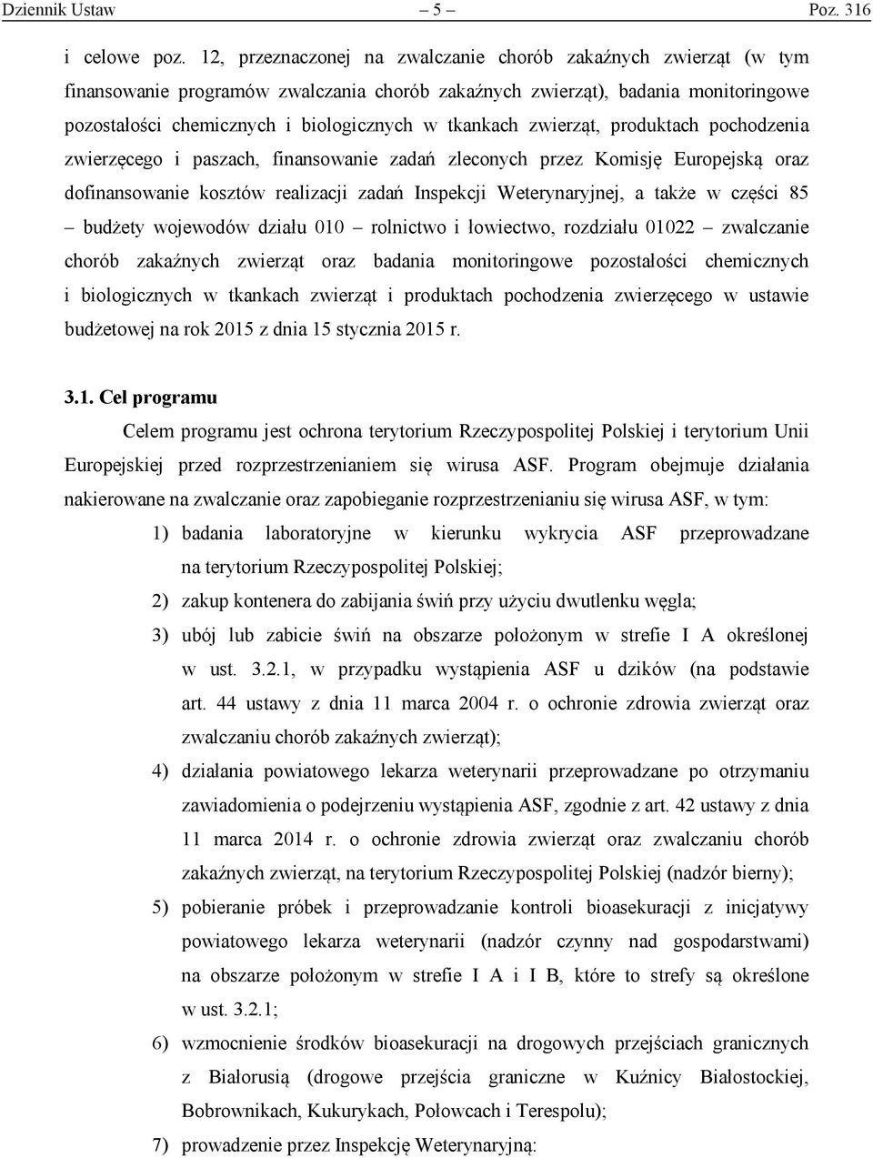 tkankach zwierząt, produktach pochodzenia zwierzęcego i paszach, finansowanie zadań zleconych przez Komisję Europejską oraz dofinansowanie kosztów realizacji zadań Inspekcji Weterynaryjnej, a że w