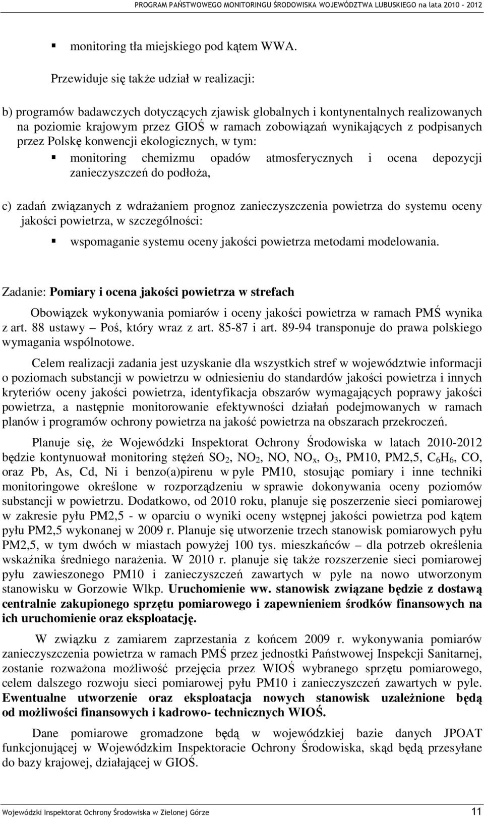 podpisanych przez Polskę konwencji ekologicznych, w tym: monitoring chemizmu opadów atmosferycznych i ocena depozycji zanieczyszczeń do podłoŝa, c) zadań związanych z wdraŝaniem prognoz