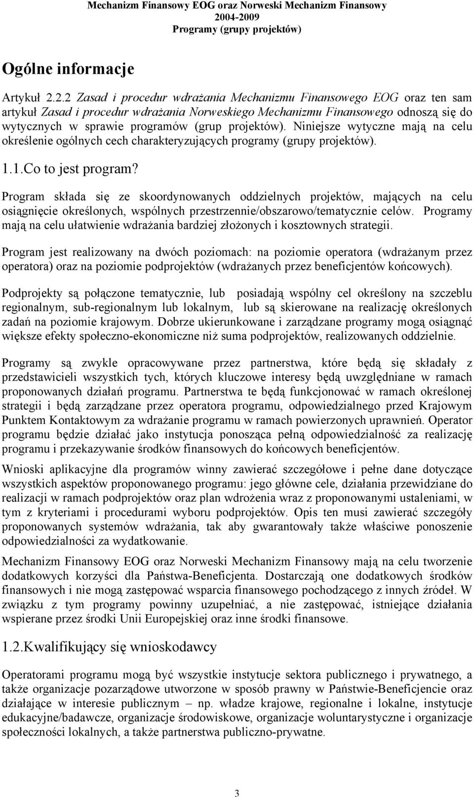 projektów). Niniejsze wytyczne mają na celu określenie ogólnych cech charakteryzujących programy (grupy projektów). 1.1.Co to jest program?