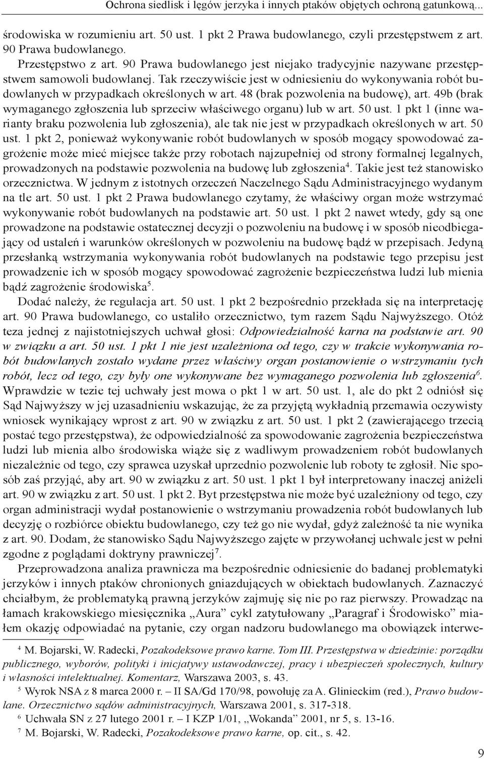 Tak rzeczywiście jest w odniesieniu do wykonywania robót budowlanych w przypadkach określonych w art. 48 (brak pozwolenia na budowę), art.