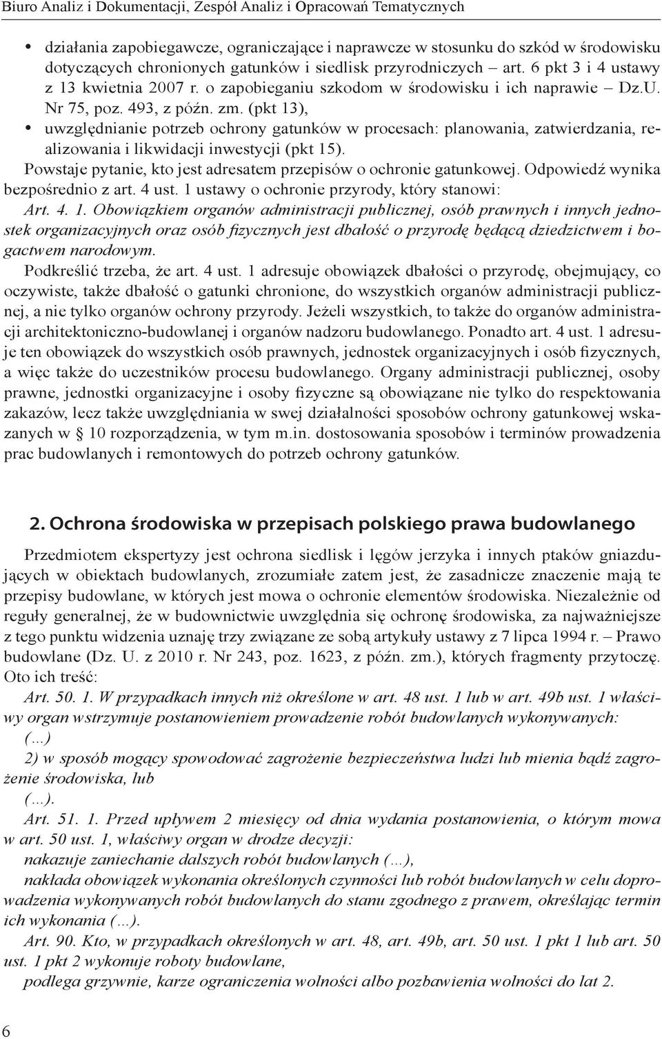 (pkt 13), y uwzględnianie potrzeb ochrony gatunków w procesach: planowania, zatwierdzania, realizowania i likwidacji inwestycji (pkt 15).