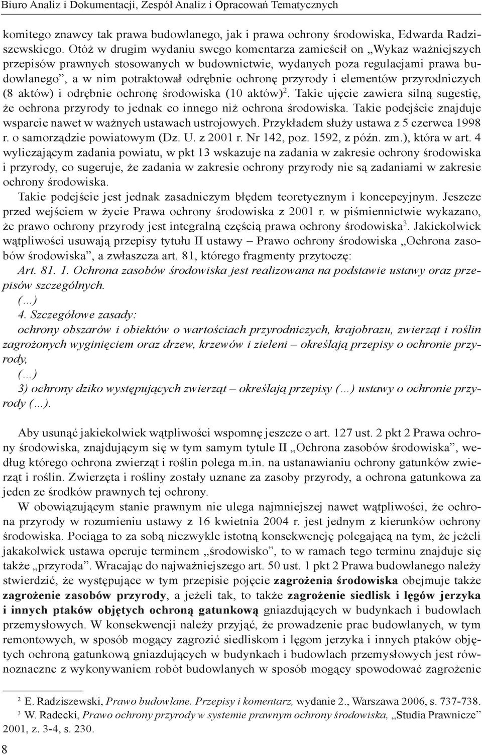 przyrody i elementów przyrodniczych (8 aktów) i odrębnie ochronę środowiska (10 aktów) 2. Takie ujęcie zawiera silną sugestię, że ochrona przyrody to jednak co innego niż ochrona środowiska.