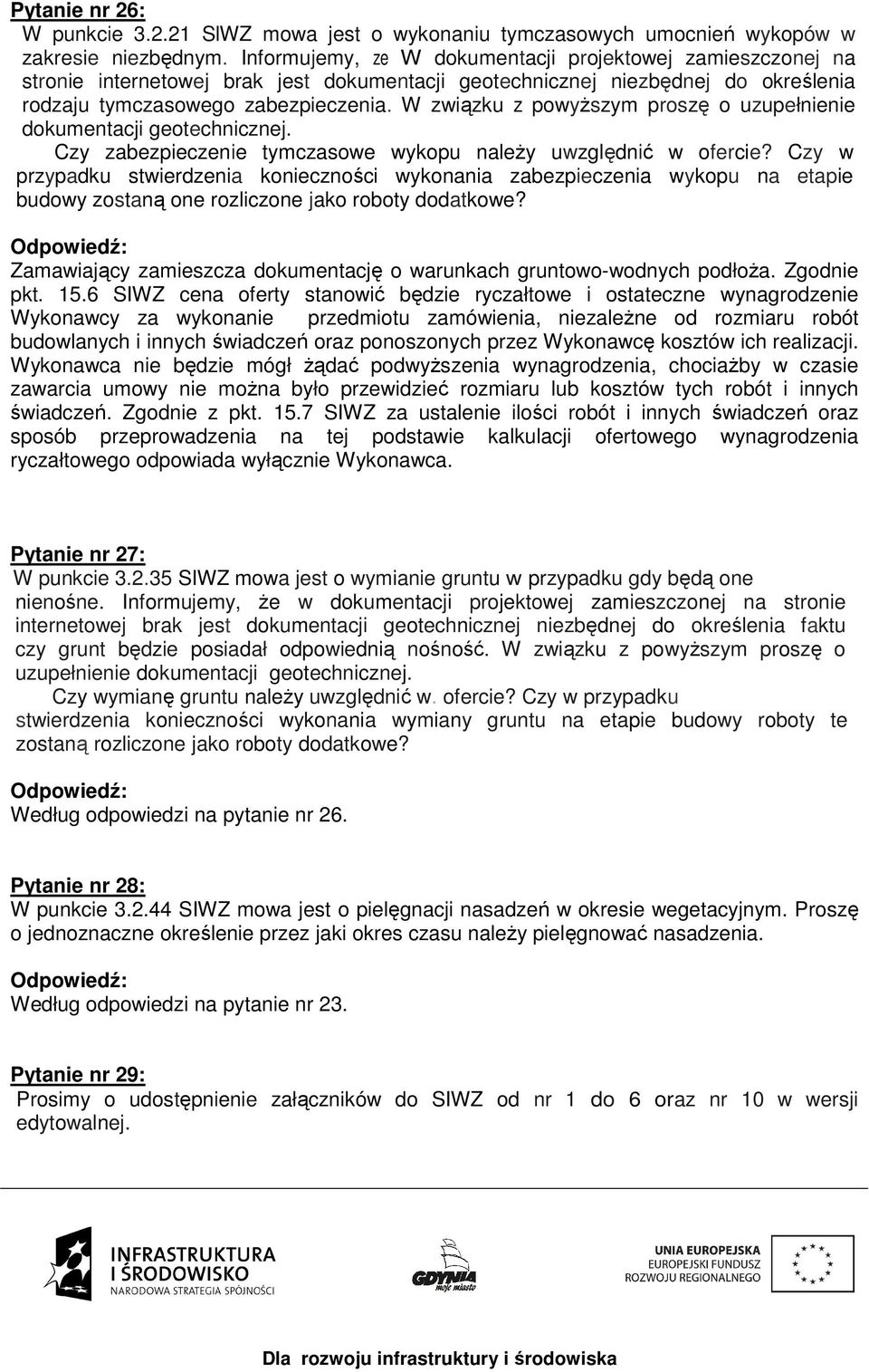 W związku z powyŝszym proszę o uzupełnienie dokumentacji geotechnicznej. Czy zabezpieczenie tymczasowe wykopu naleŝy uwzględnić w ofercie?