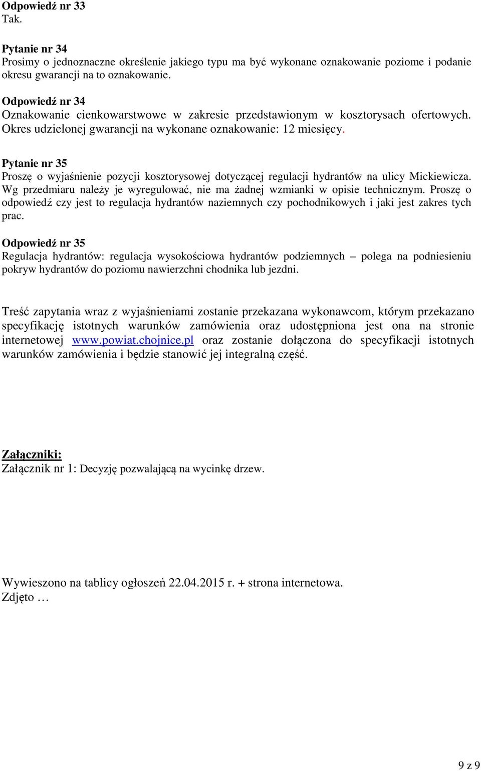 Pytanie nr 35 Proszę o wyjaśnienie pozycji kosztorysowej dotyczącej regulacji hydrantów na ulicy Mickiewicza. Wg przedmiaru należy je wyregulować, nie ma żadnej wzmianki w opisie technicznym.