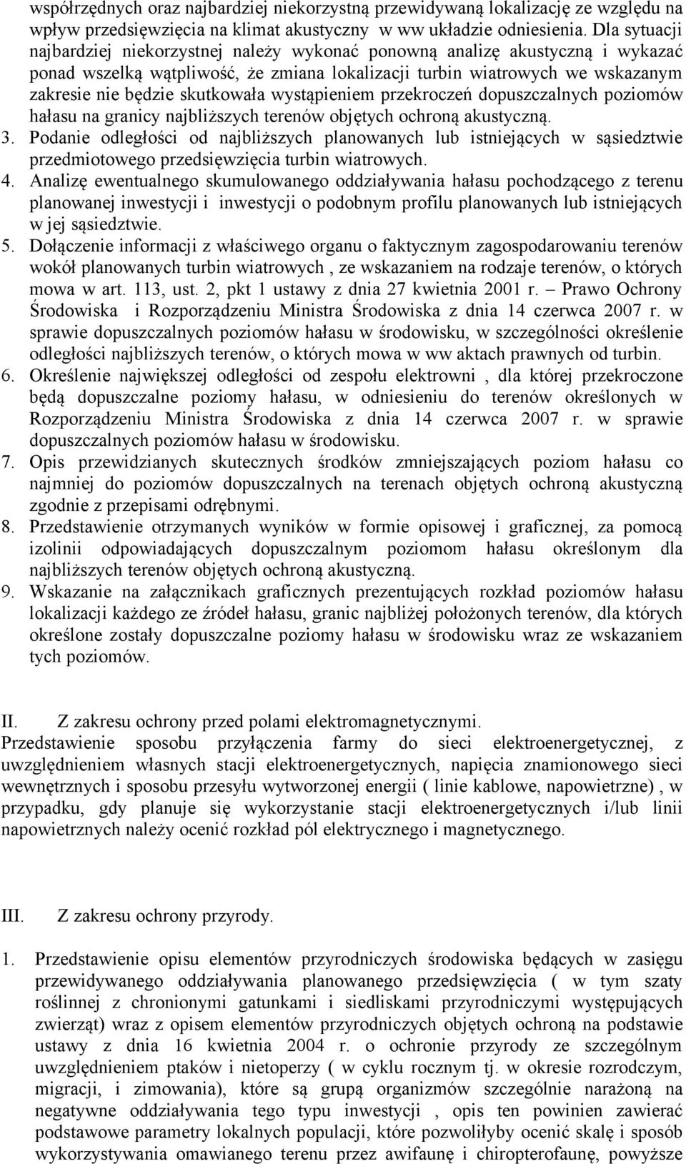 skutkowała wystąpieniem przekroczeń dopuszczalnych poziomów hałasu na granicy najbliższych terenów objętych ochroną akustyczną. 3.