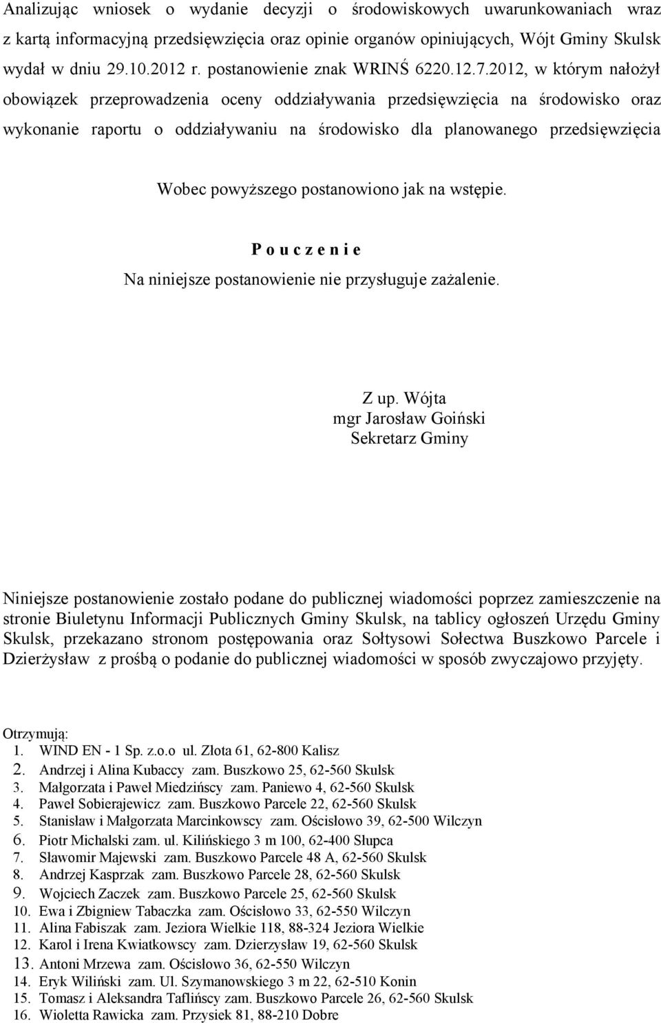 2012, w którym nałożył obowiązek przeprowadzenia oceny oddziaływania przedsięwzięcia na środowisko oraz wykonanie raportu o oddziaływaniu na środowisko dla planowanego przedsięwzięcia Wobec