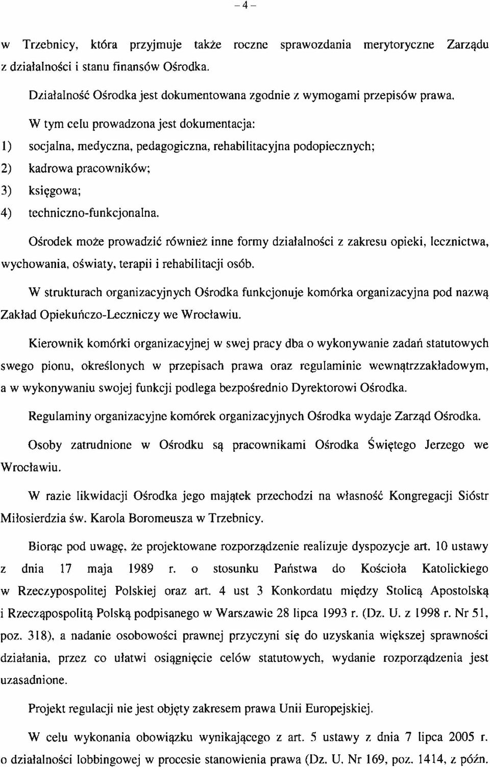 Ośrodek może prowadzić również inne formy dziatalności z zakresu opieki. lecznictwa. wychowania, oświaty, terapii i rehabilitacji osób.