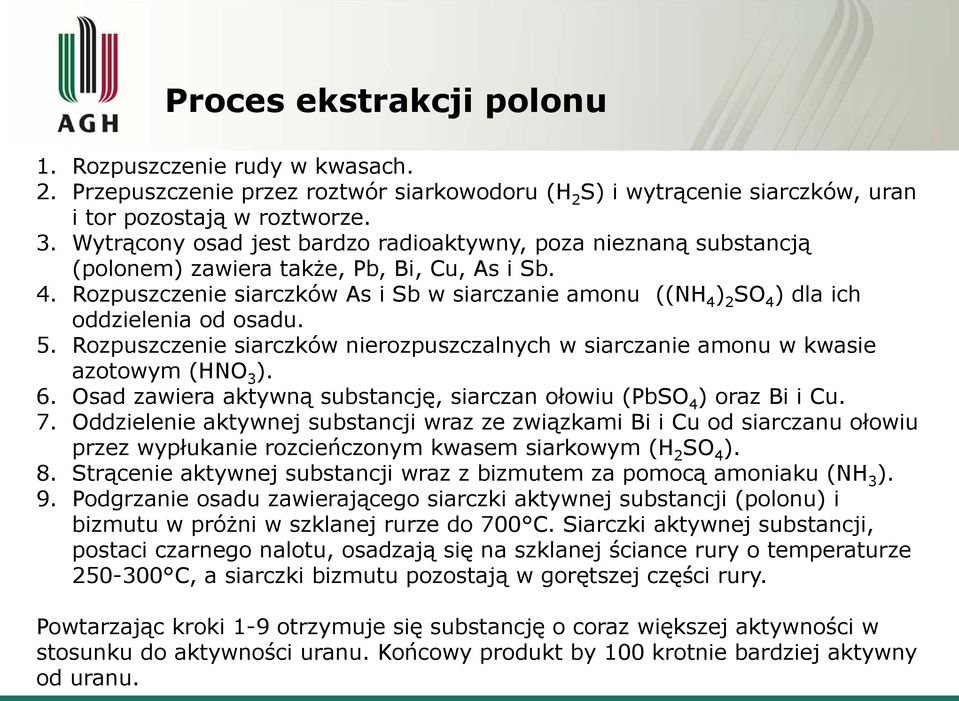 Rozpuszczenie siarczków As i Sb w siarczanie amonu ((NH 4 ) 2 SO 4 ) dla ich oddzielenia od osadu. 5. Rozpuszczenie siarczków nierozpuszczalnych w siarczanie amonu w kwasie azotowym (HNO 3 ). 6.