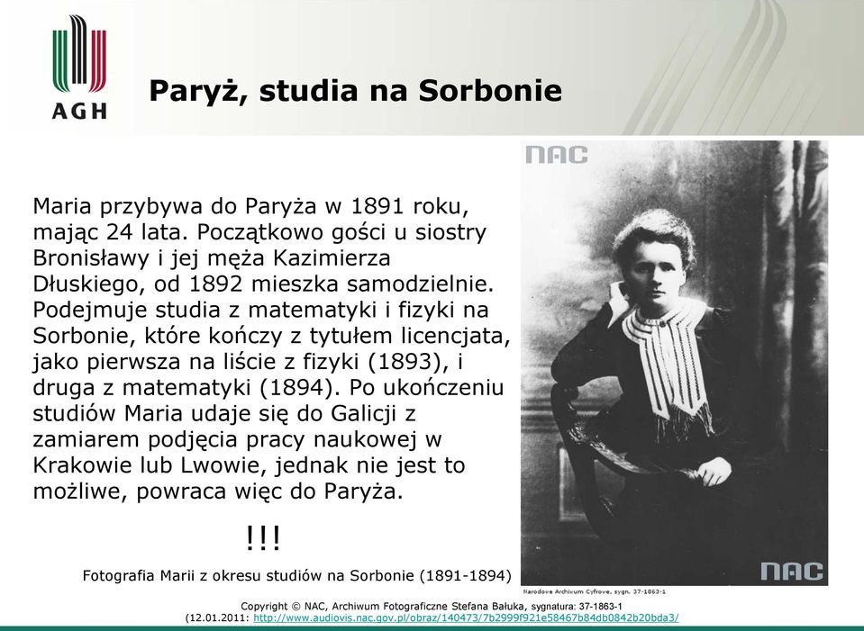 Po ukończeniu studiów Maria udaje się do Galicji z zamiarem podjęcia pracy naukowej w Krakowie lub Lwowie, jednak nie jest to możliwe, powraca więc do Paryża.