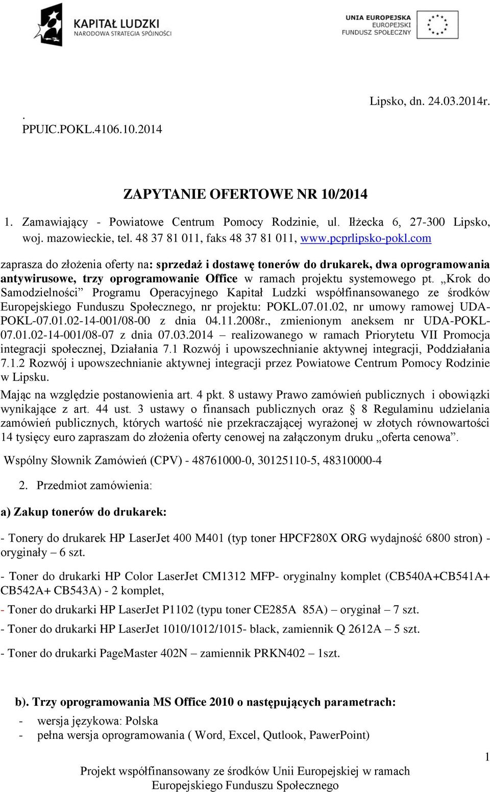 com zaprasza do złożenia oferty na: sprzedaż i dostawę tonerów do drukarek, dwa oprogramowania antywirusowe, trzy oprogramowanie Office w ramach projektu systemowego pt.