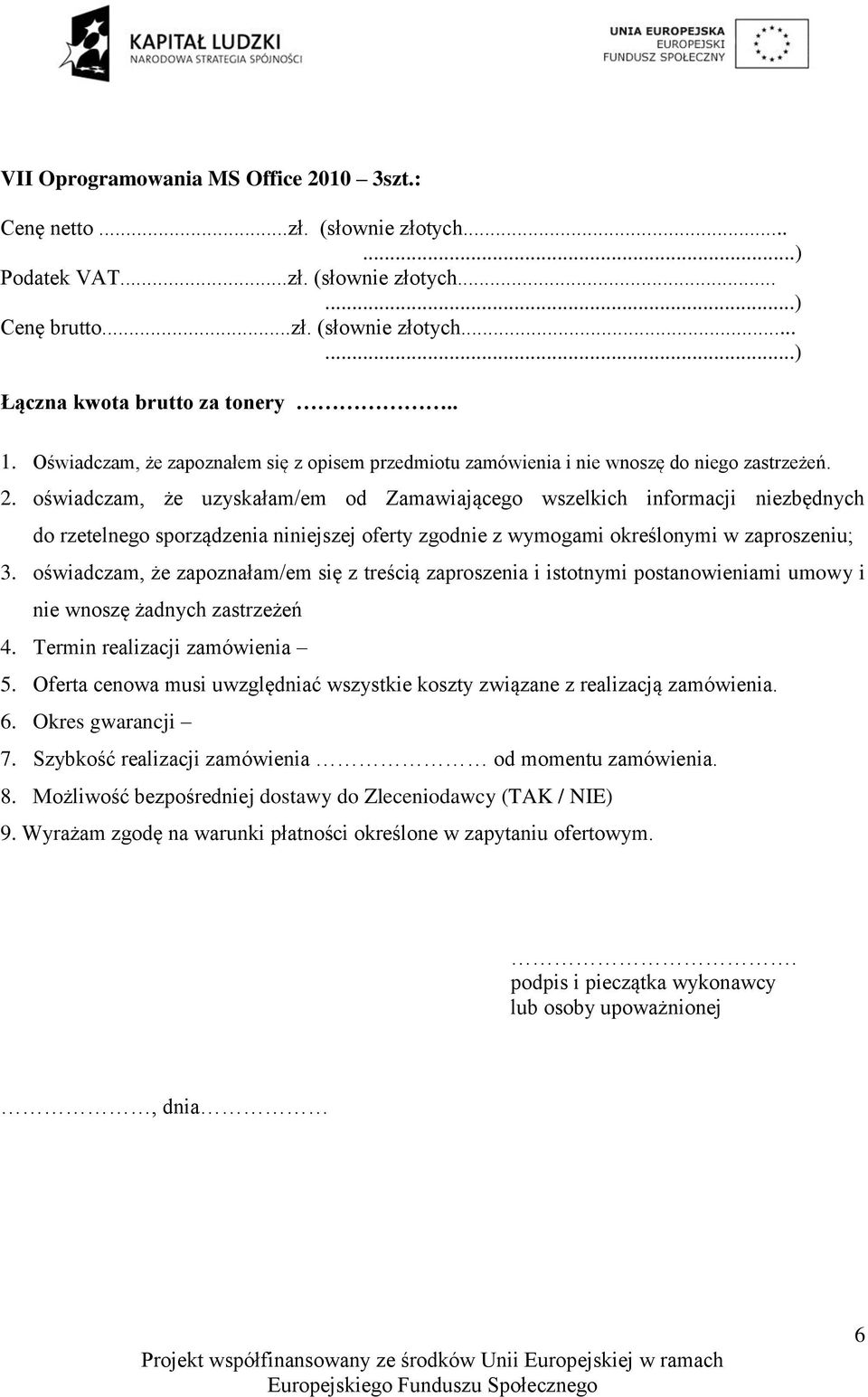 oświadczam, że uzyskałam/em od Zamawiającego wszelkich informacji niezbędnych do rzetelnego sporządzenia niniejszej oferty zgodnie z wymogami określonymi w zaproszeniu; 3.