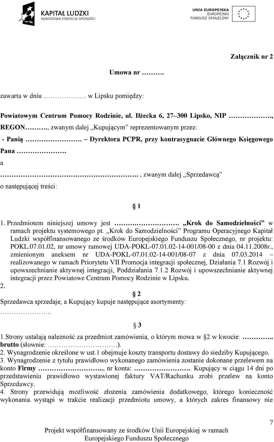 . Krok do Samodzielności w ramach projektu systemowego pt. Krok do Samodzielności Programu Operacyjnego Kapitał Ludzki współfinansowanego ze środków, nr projektu: POKL.07.01.