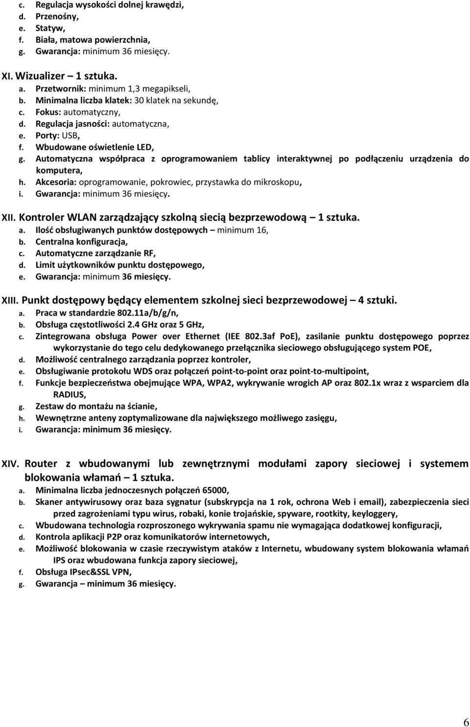 Automatyczna współpraca z oprogramowaniem tablicy interaktywnej po podłączeniu urządzenia do komputera, h. Akcesoria: oprogramowanie, pokrowiec, przystawka do mikroskopu, i.