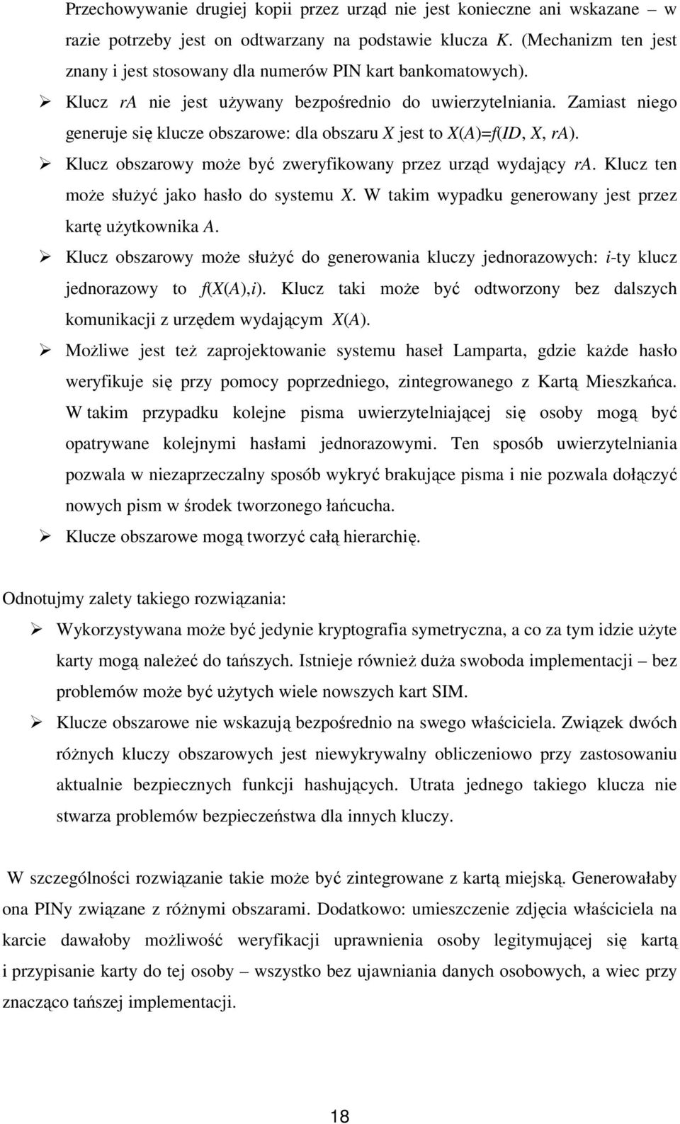 Zamiast niego generuje się klucze obszarowe: dla obszaru X jest to X(A)=f(ID, X, ra). Klucz obszarowy może być zweryfikowany przez urząd wydający ra. Klucz ten może służyć jako hasło do systemu X.