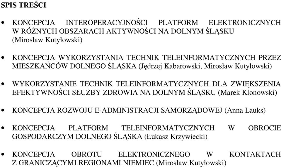 EFEKTYWNOŚCI SŁUŻBY ZDROWIA NA DOLNYM ŚLĄSKU (Marek Klonowski) KONCEPCJA ROZWOJU E-ADMINISTRACJI SAMORZĄDOWEJ (Anna Lauks) KONCEPCJA PLATFORM