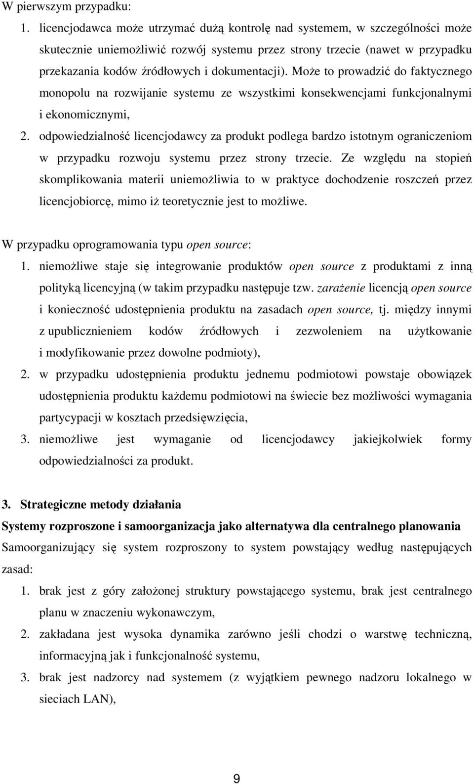 dokumentacji). Może to prowadzić do faktycznego monopolu na rozwijanie systemu ze wszystkimi konsekwencjami funkcjonalnymi i ekonomicznymi, 2.