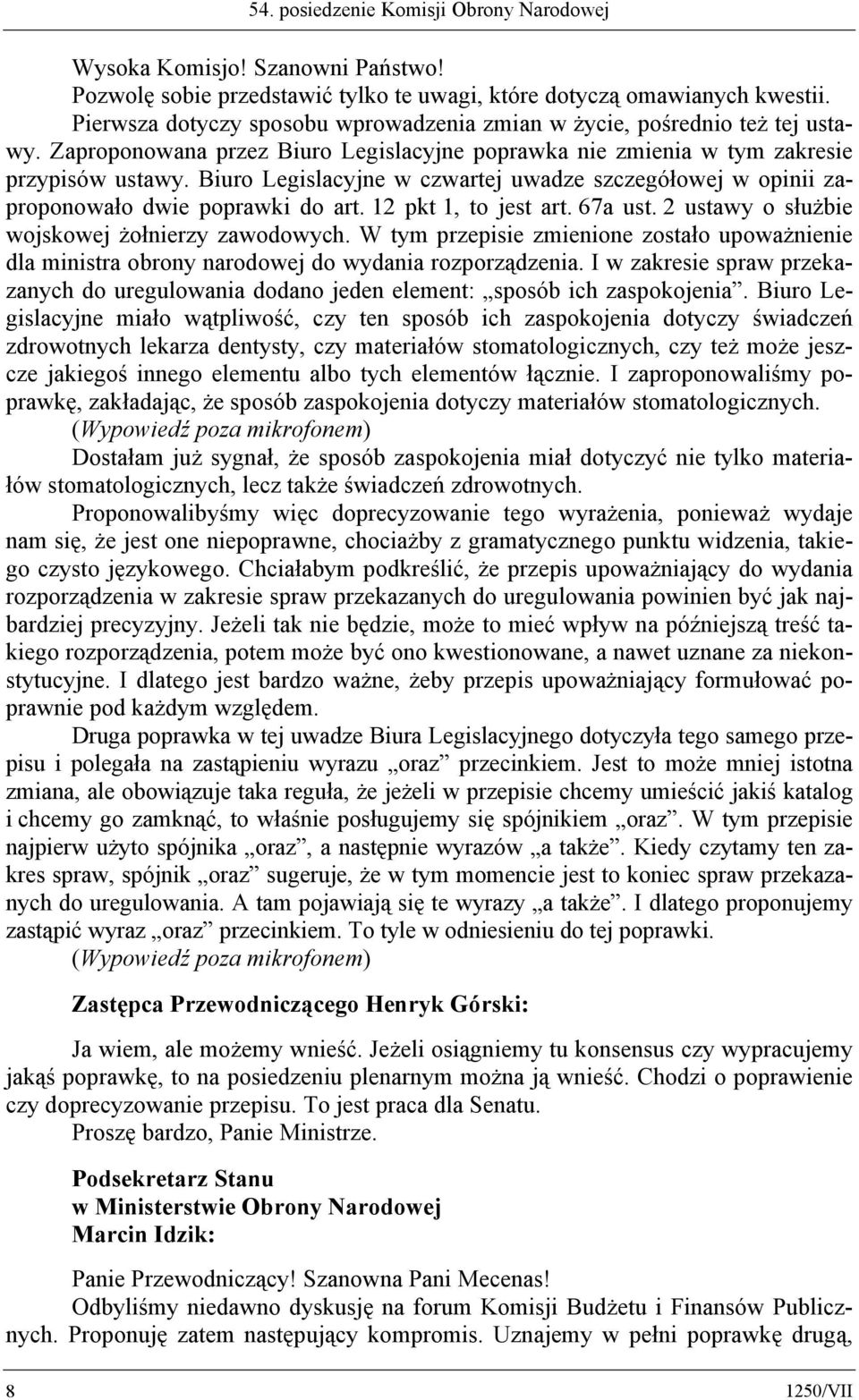 Biuro Legislacyjne w czwartej uwadze szczegółowej w opinii zaproponowało dwie poprawki do art. 12 pkt 1, to jest art. 67a ust. 2 ustawy o służbie wojskowej żołnierzy zawodowych.