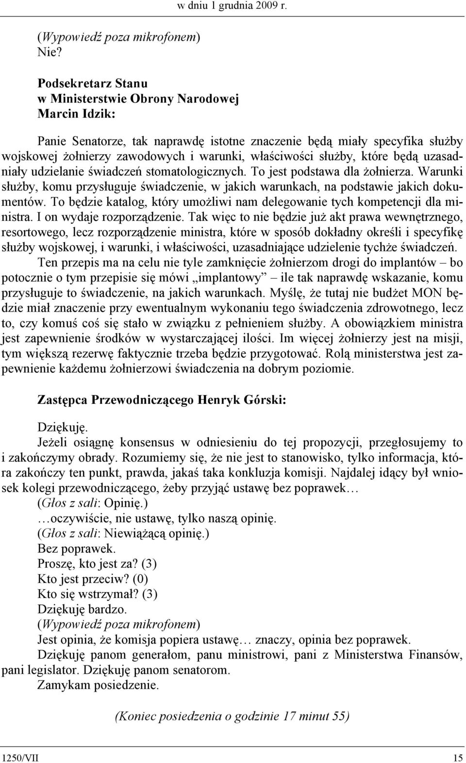 służby, które będą uzasadniały udzielanie świadczeń stomatologicznych. To jest podstawa dla żołnierza. Warunki służby, komu przysługuje świadczenie, w jakich warunkach, na podstawie jakich dokumentów.