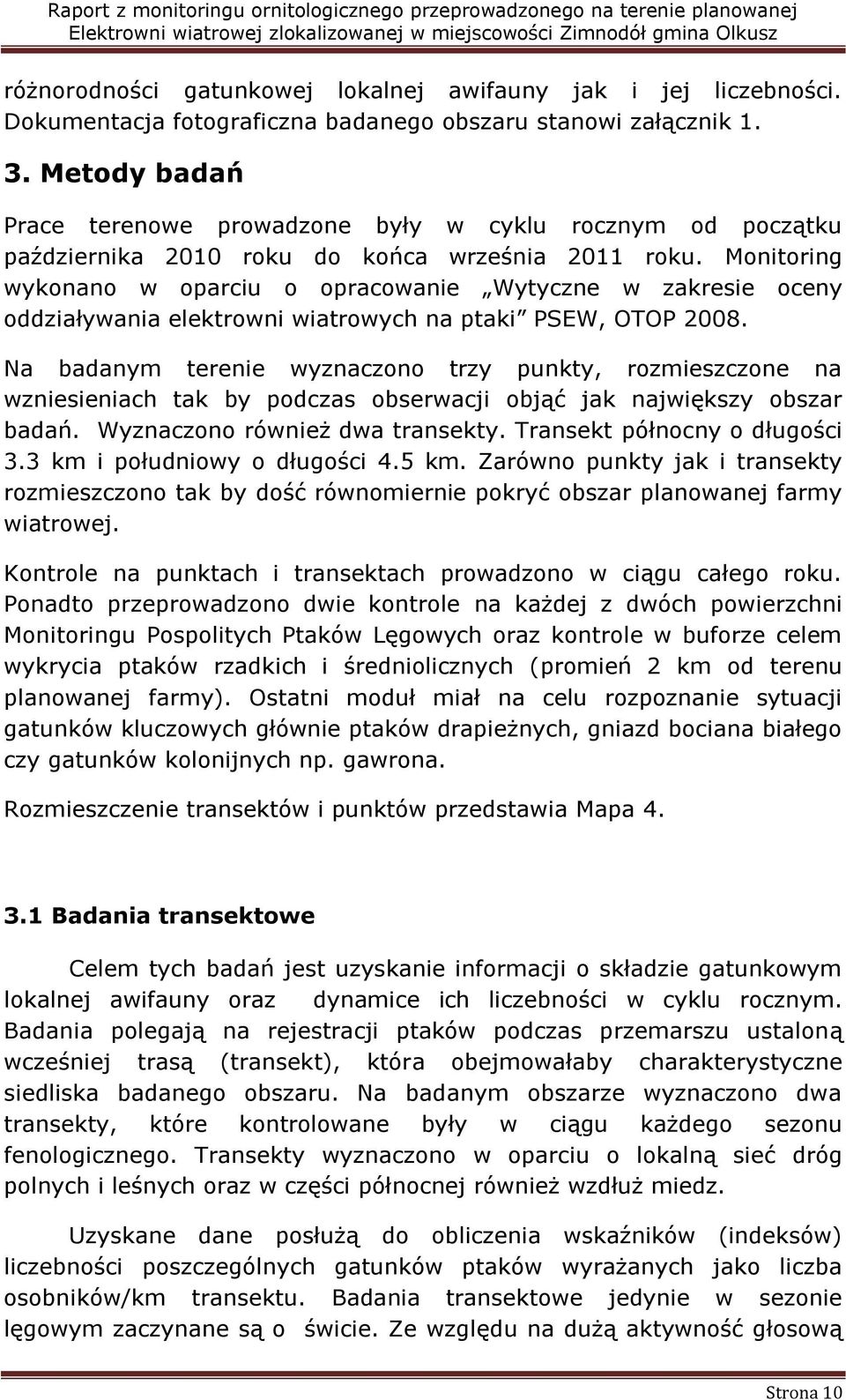 Monitoring wykonano w oparciu o opracowanie Wytyczne w zakresie oceny oddziaływania elektrowni wiatrowych na ptaki PSEW, OTOP 008.