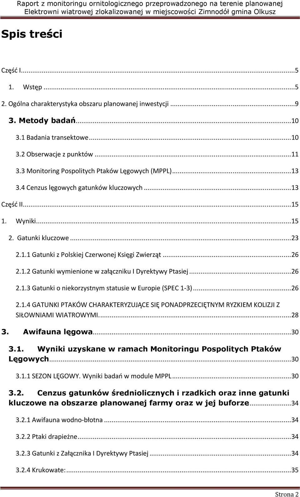 . Gatunki wymienione w załączniku I Dyrektywy Ptasiej... 6..3 Gatunki o niekorzystnym statusie w Europie (SPEC -3)... 6..4 GATUNKI PTAKÓW CHARAKTERYZUJĄCE SIĘ PONADPRZECIĘTNYM RYZKIEM KOLIZJI Z SIŁOWNIAMI WIATROWYMI.