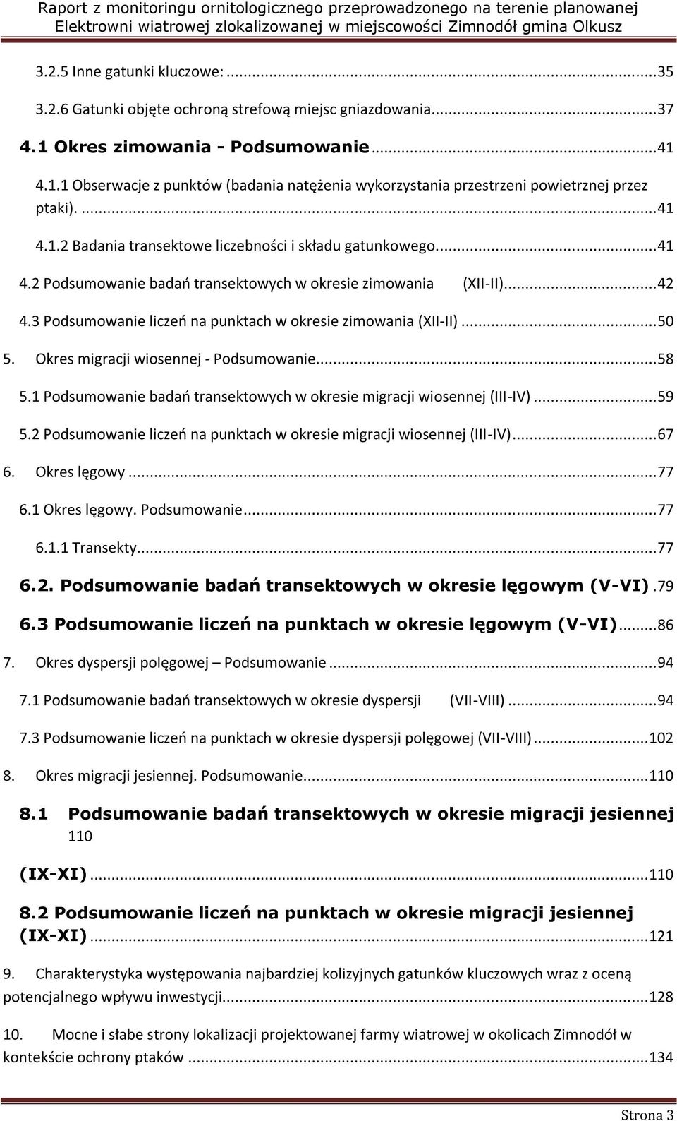 .. 4 4.3 Podsumowanie liczeo na punktach w okresie zimowania (XII-II)... 50 5. Okres migracji wiosennej - Podsumowanie... 58 5. Podsumowanie badao transektowych w okresie migracji wiosennej (III-IV).