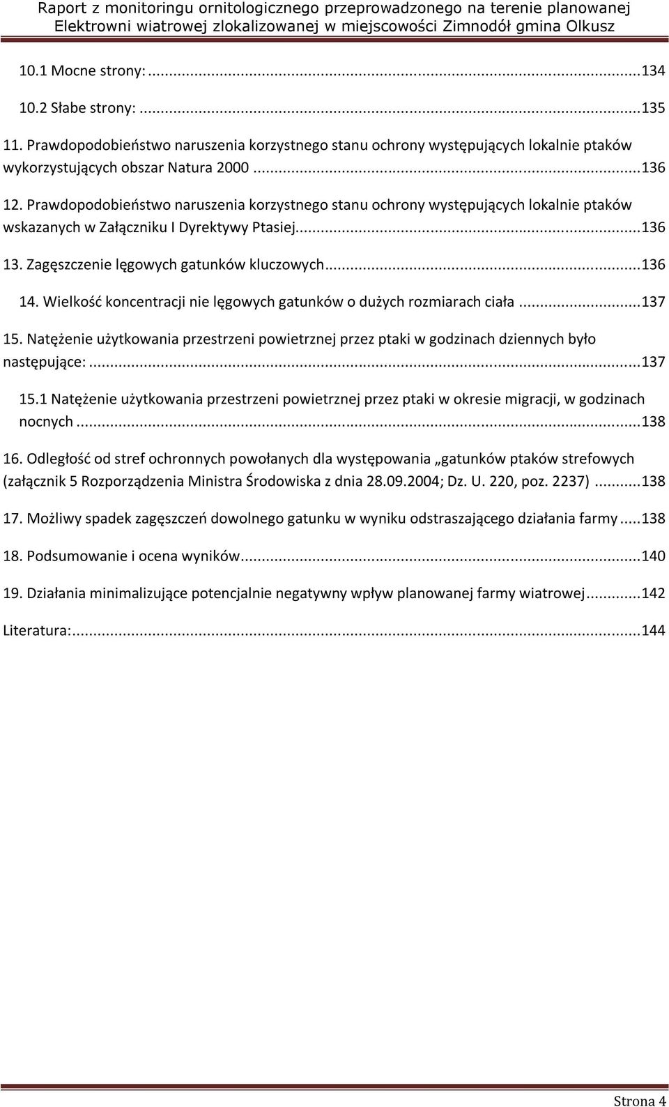 Wielkośd koncentracji nie lęgowych gatunków o dużych rozmiarach ciała... 37 5. Natężenie użytkowania przestrzeni powietrznej przez ptaki w godzinach dziennych było następujące:... 37 5. Natężenie użytkowania przestrzeni powietrznej przez ptaki w okresie migracji, w godzinach nocnych.