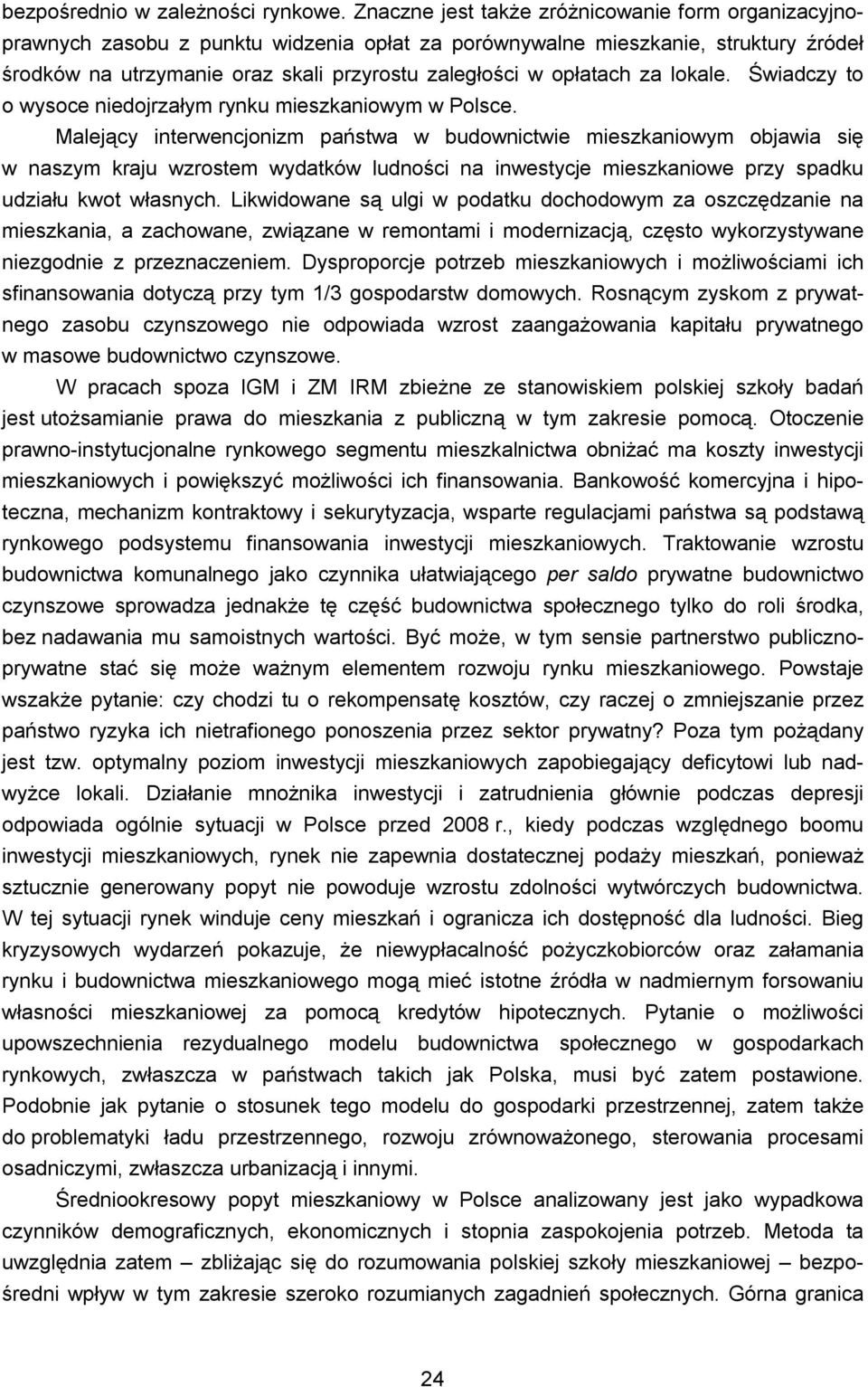 opłatach za lokale. Świadczy to o wysoce niedojrzałym rynku mieszkaniowym w Polsce.