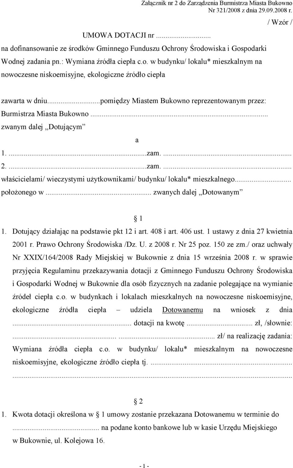 ..pomiędzy Miastem Bukowno reprezentowanym przez: Burmistrza Miasta Bukowno... zwanym dalej Dotującym a 1....zam.... 2....zam.... właścicielami/ wieczystymi uŝytkownikami/ budynku/ lokalu* mieszkalnego.