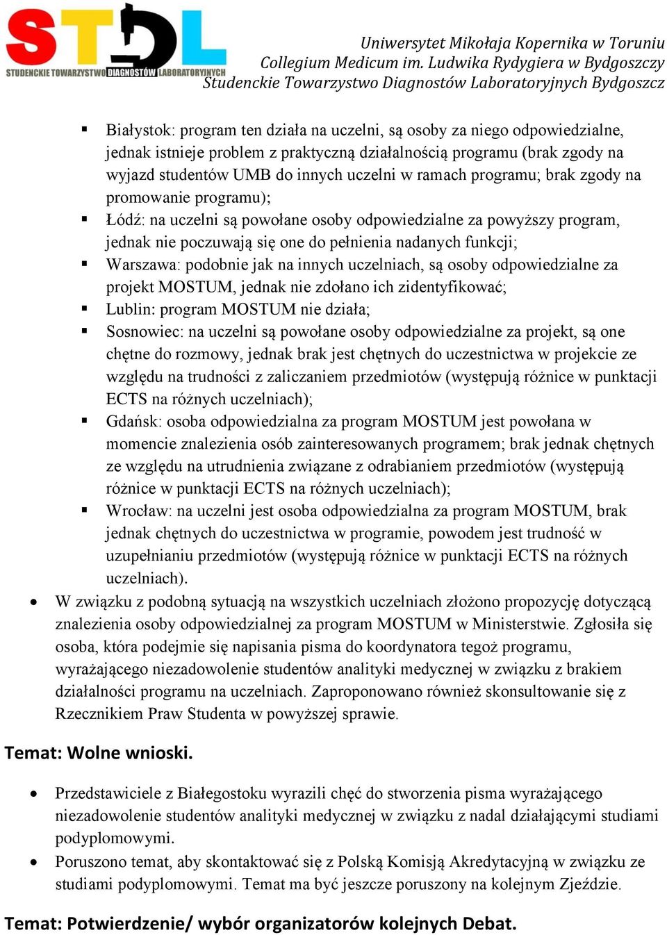 na innych uczelniach, są osoby odpowiedzialne za projekt MOSTUM, jednak nie zdołano ich zidentyfikować; Lublin: program MOSTUM nie działa; Sosnowiec: na uczelni są powołane osoby odpowiedzialne za