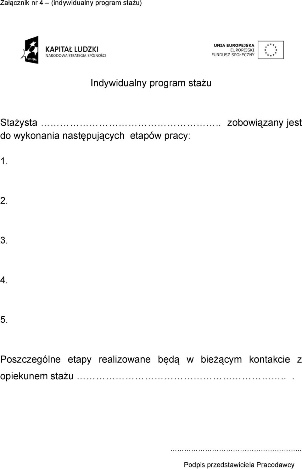 . zobowiązany jest do wykonania następujących etapów pracy: 1. 2. 3.