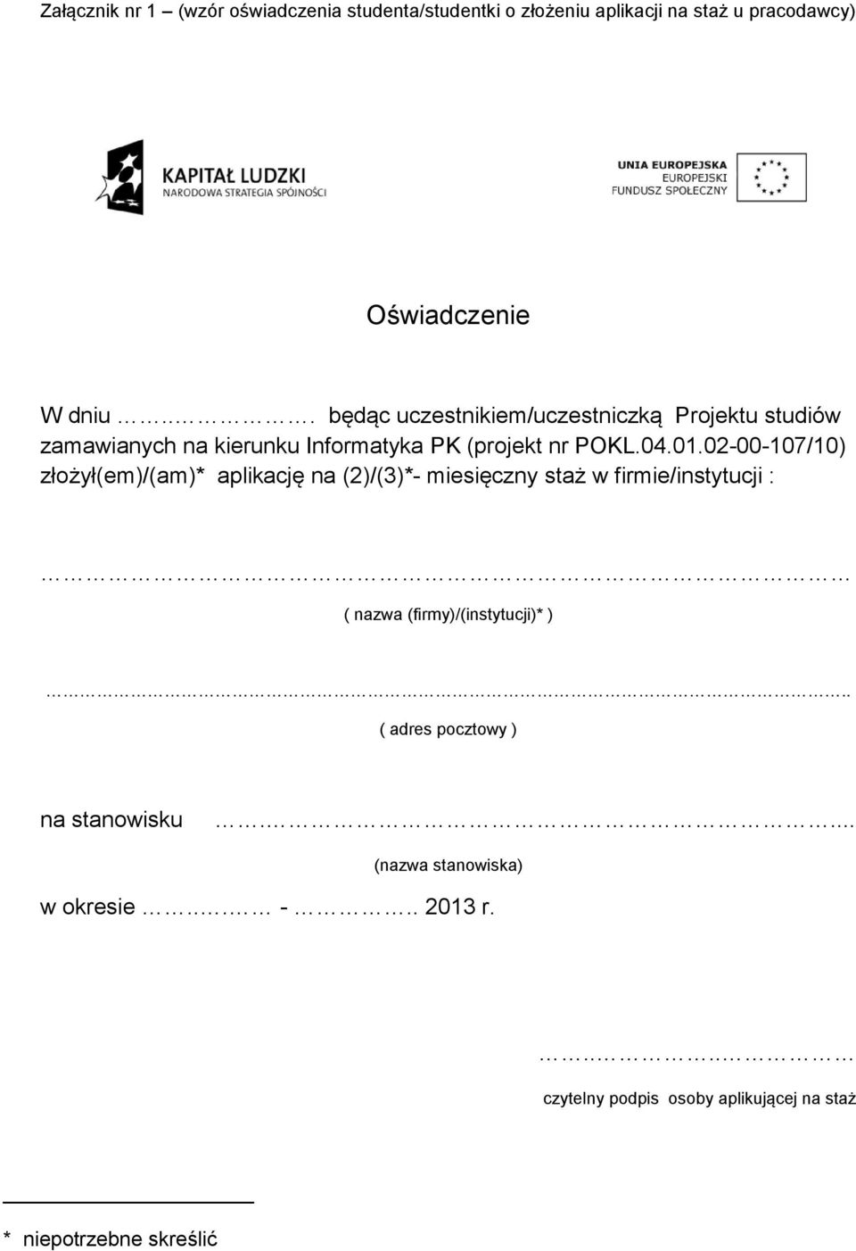 02-00-107/10) złożył(em)/(am)* aplikację na (2)/(3)*- miesięczny staż w firmie/instytucji : ( nazwa (firmy)/(instytucji)* ).