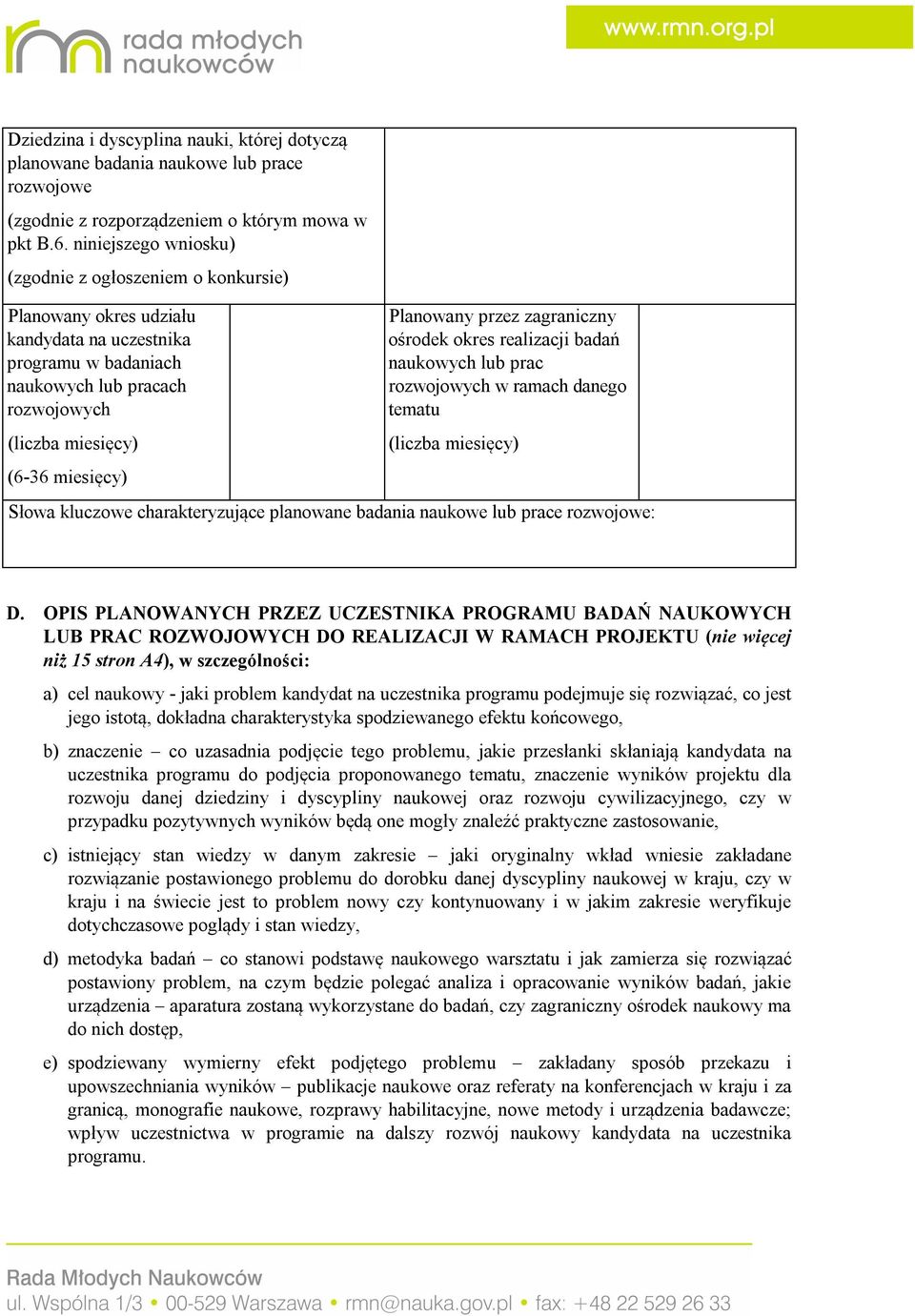 Planowany przez zagraniczny ośrodek okres realizacji badań naukowych lub prac rozwojowych w ramach danego tematu (liczba miesięcy) Słowa kluczowe charakteryzujące planowane badania naukowe lub prace