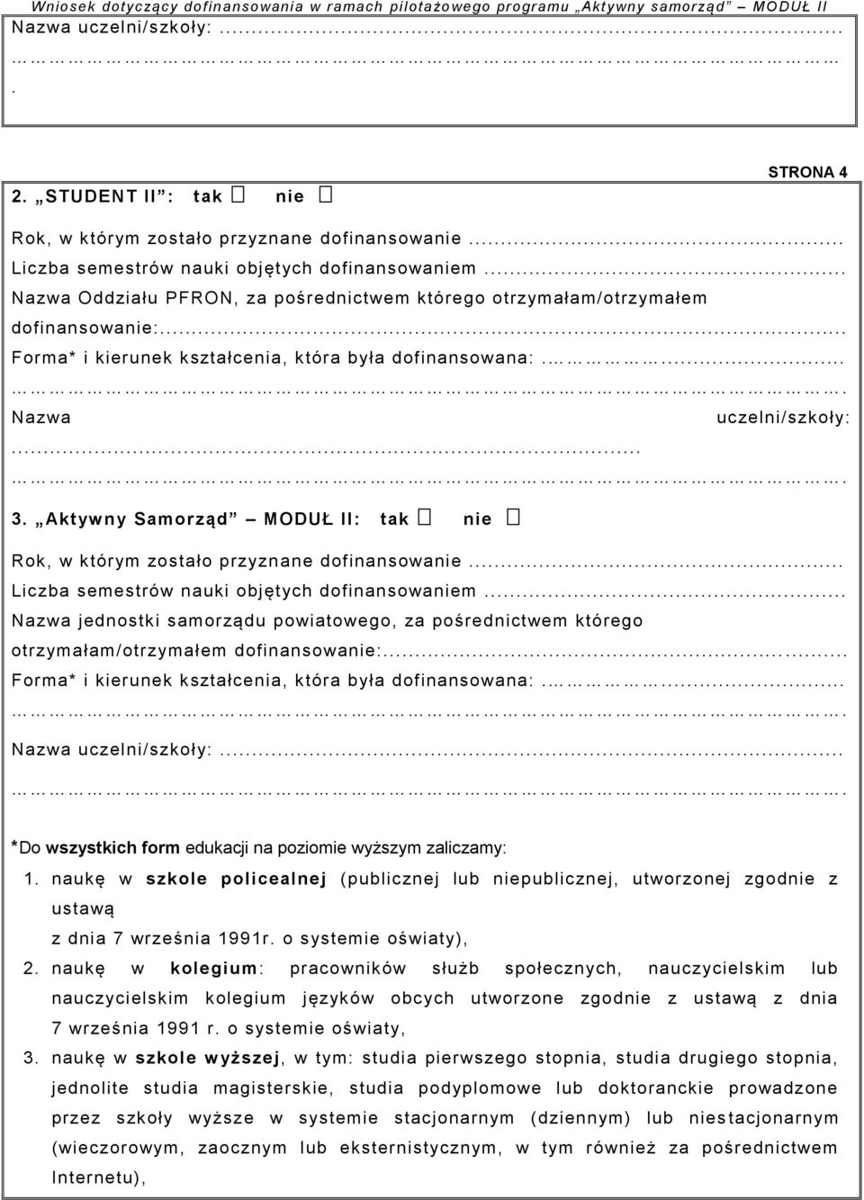 Aktywny Samorząd MODUŁ II: tak nie Rok, w którym zostało przyznane dofinansowanie... Liczba semestrów nauki objętych dofinansowaniem.