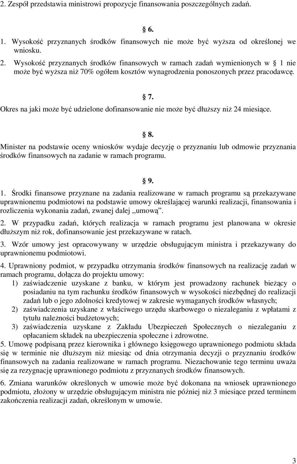 Okres na jaki może być udzielone dofinansowanie nie może być dłuższy niż 24 miesiące. 7. 8.