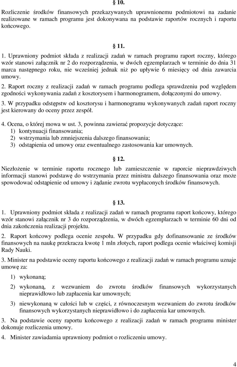 roku, nie wcześniej jednak niż po upływie 6 miesięcy od dnia zawarcia umowy. 2.