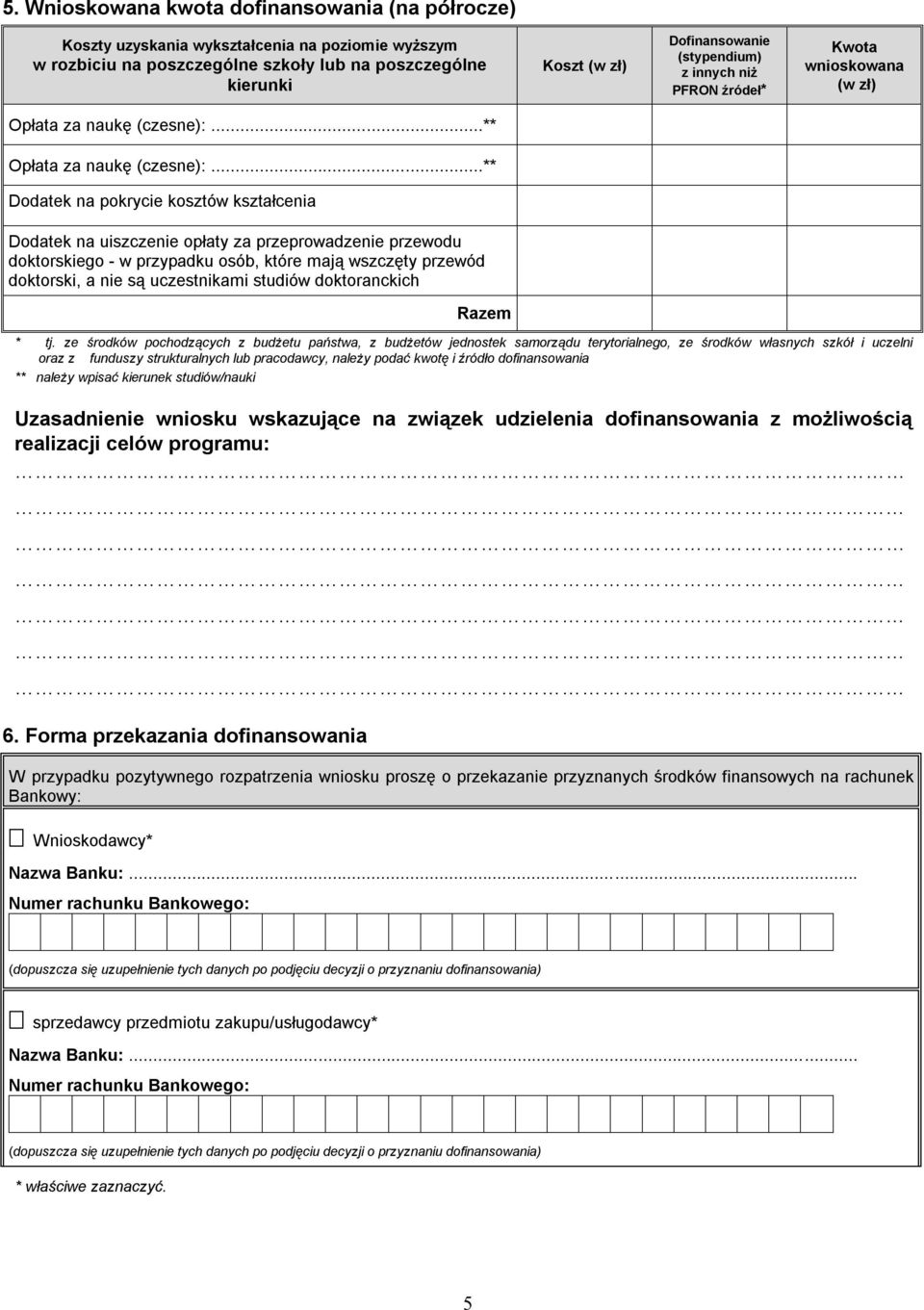 ..** Dodatek na pokrycie kosztów kształcenia Dodatek na uiszczenie opłaty za przeprowadzenie przewodu doktorskiego - w przypadku osób, które mają wszczęty przewód doktorski, a nie są uczestnikami