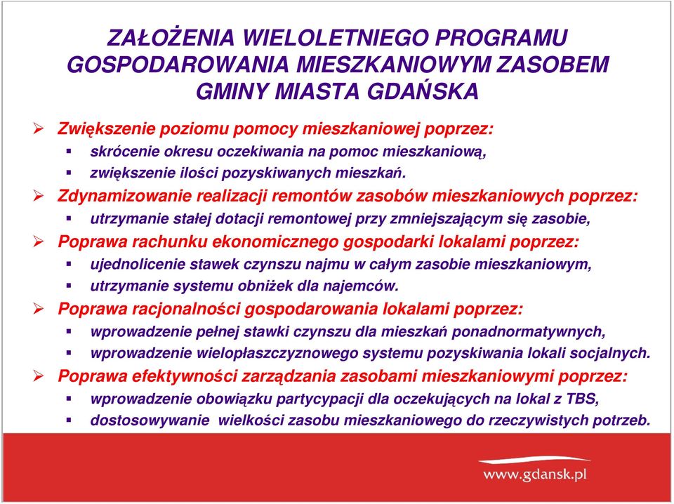 Zdynamizowanie realizacji remontów zasobów mieszkaniowych poprzez: utrzymanie stałej dotacji remontowej przy zmniejszającym się zasobie, Poprawa rachunku ekonomicznego gospodarki lokalami poprzez: