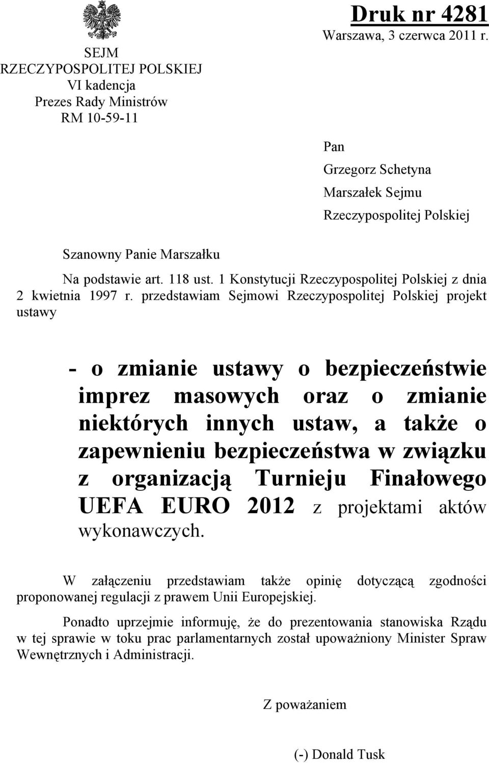 przedstawiam Sejmowi Rzeczypospolitej Polskiej projekt ustawy - o zmianie ustawy o bezpieczeństwie imprez masowych oraz o zmianie niektórych innych ustaw, a także o zapewnieniu bezpieczeństwa w