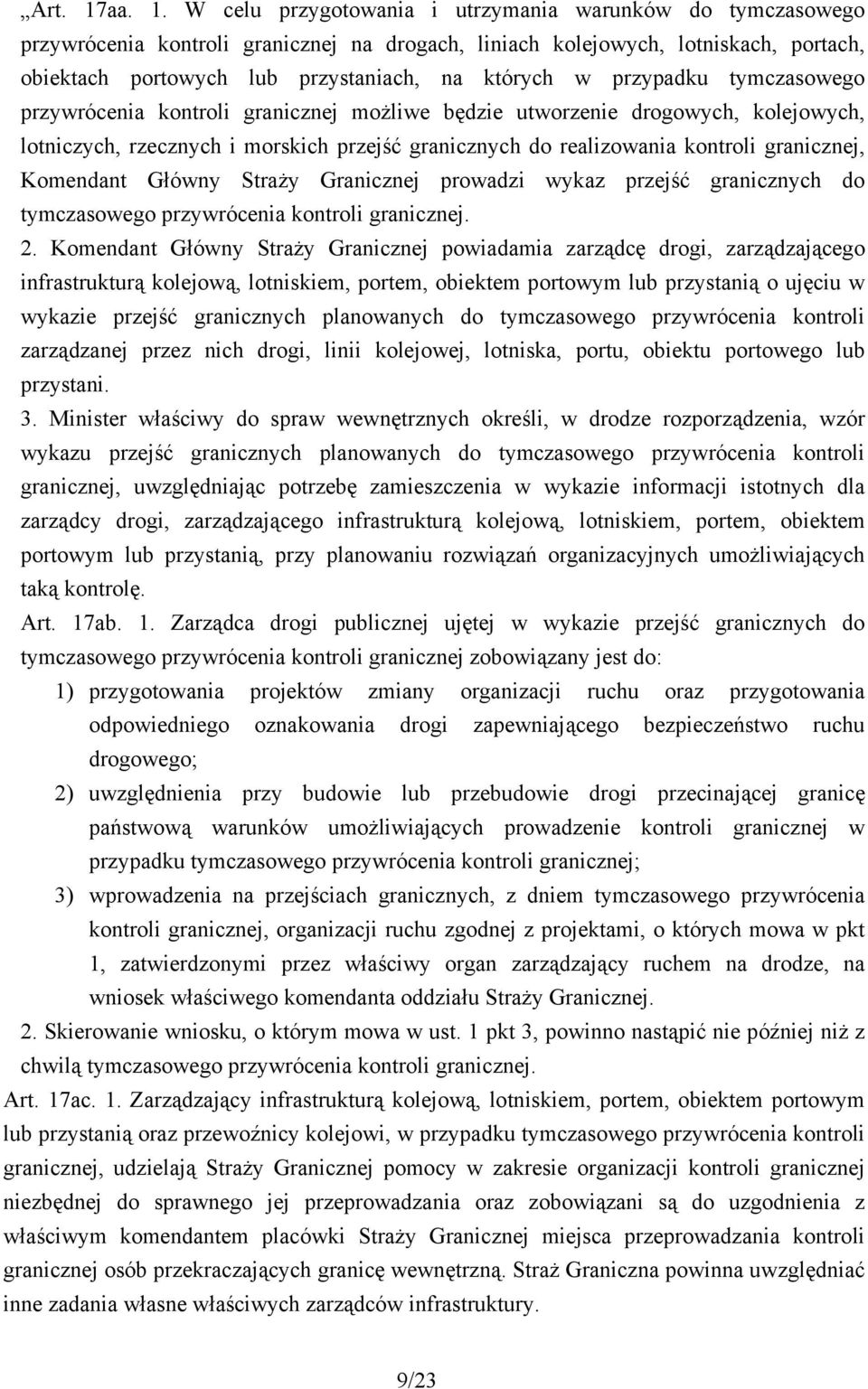 W celu przygotowania i utrzymania warunków do tymczasowego przywrócenia kontroli granicznej na drogach, liniach kolejowych, lotniskach, portach, obiektach portowych lub przystaniach, na których w