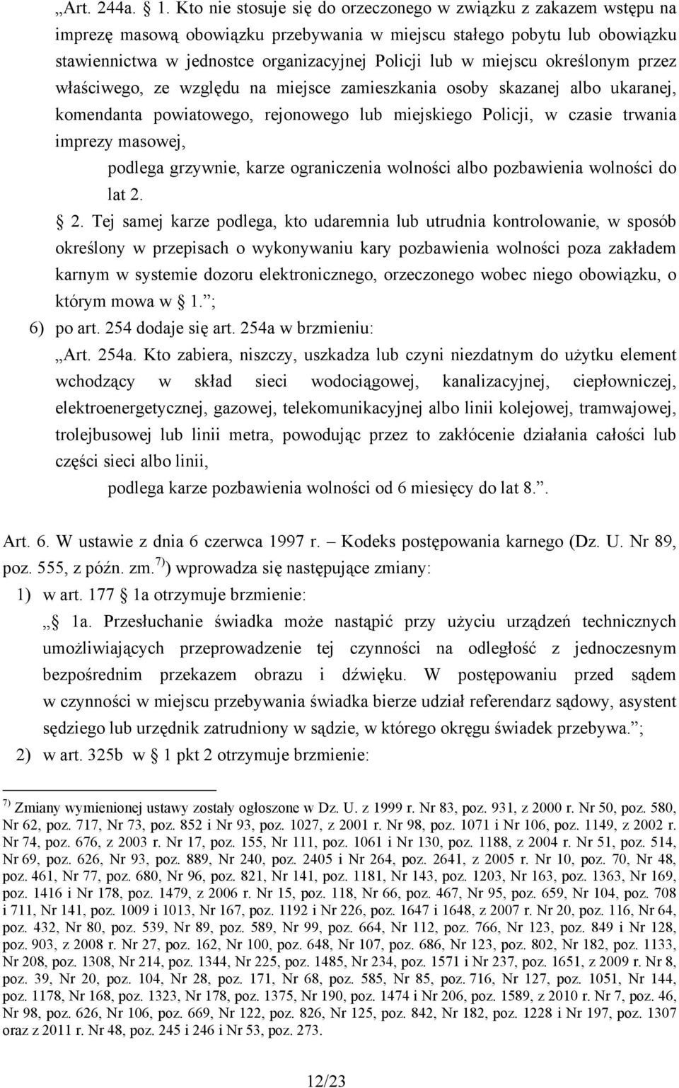 miejscu określonym przez właściwego, ze względu na miejsce zamieszkania osoby skazanej albo ukaranej, komendanta powiatowego, rejonowego lub miejskiego Policji, w czasie trwania imprezy masowej,