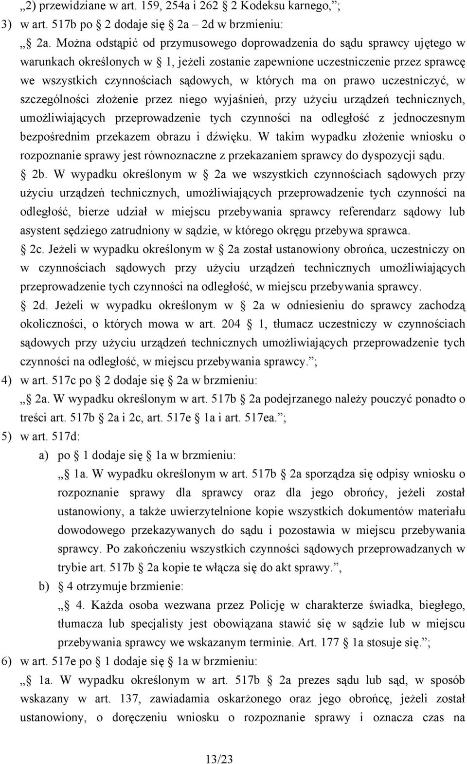 których ma on prawo uczestniczyć, w szczególności złożenie przez niego wyjaśnień, przy użyciu urządzeń technicznych, umożliwiających przeprowadzenie tych czynności na odległość z jednoczesnym