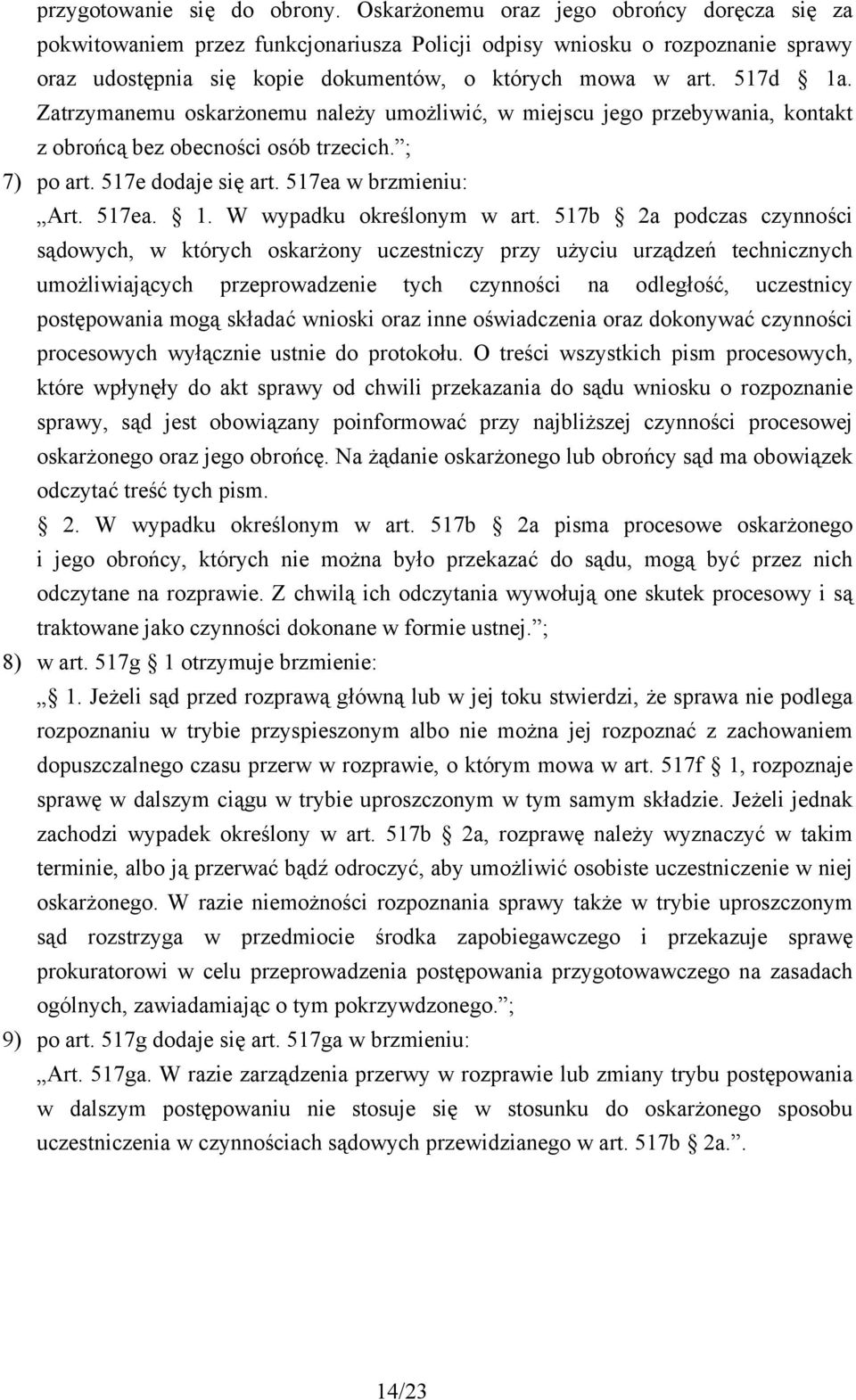 Zatrzymanemu oskarżonemu należy umożliwić, w miejscu jego przebywania, kontakt z obrońcą bez obecności osób trzecich. ; 7) po art. 517e dodaje się art. 517ea w brzmieniu: Art. 517ea. 1.