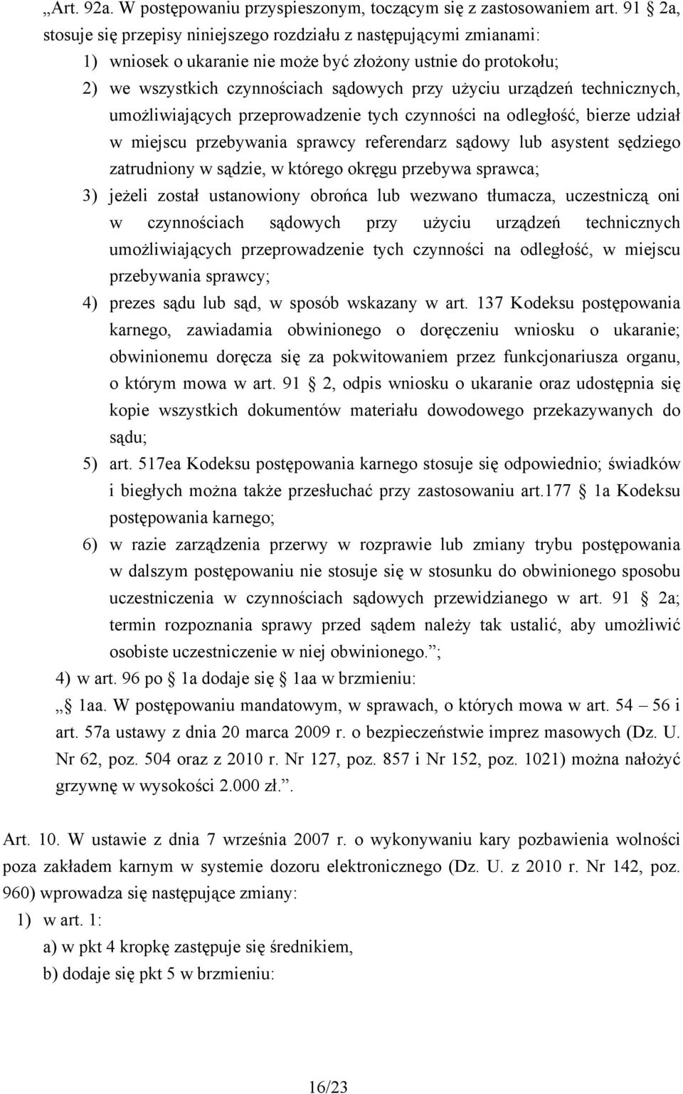 technicznych, umożliwiających przeprowadzenie tych czynności na odległość, bierze udział w miejscu przebywania sprawcy referendarz sądowy lub asystent sędziego zatrudniony w sądzie, w którego okręgu