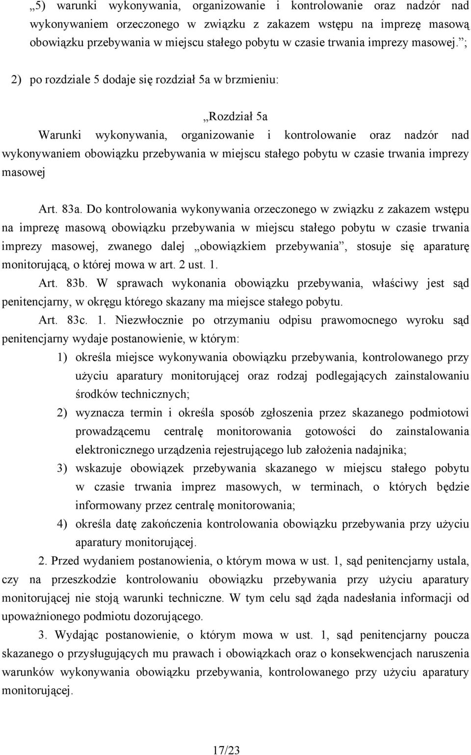 ; 2) po rozdziale 5 dodaje się rozdział 5a w brzmieniu: Rozdział 5a Warunki wykonywania, organizowanie i kontrolowanie oraz nadzór nad wykonywaniem obowiązku przebywania w miejscu stałego pobytu w