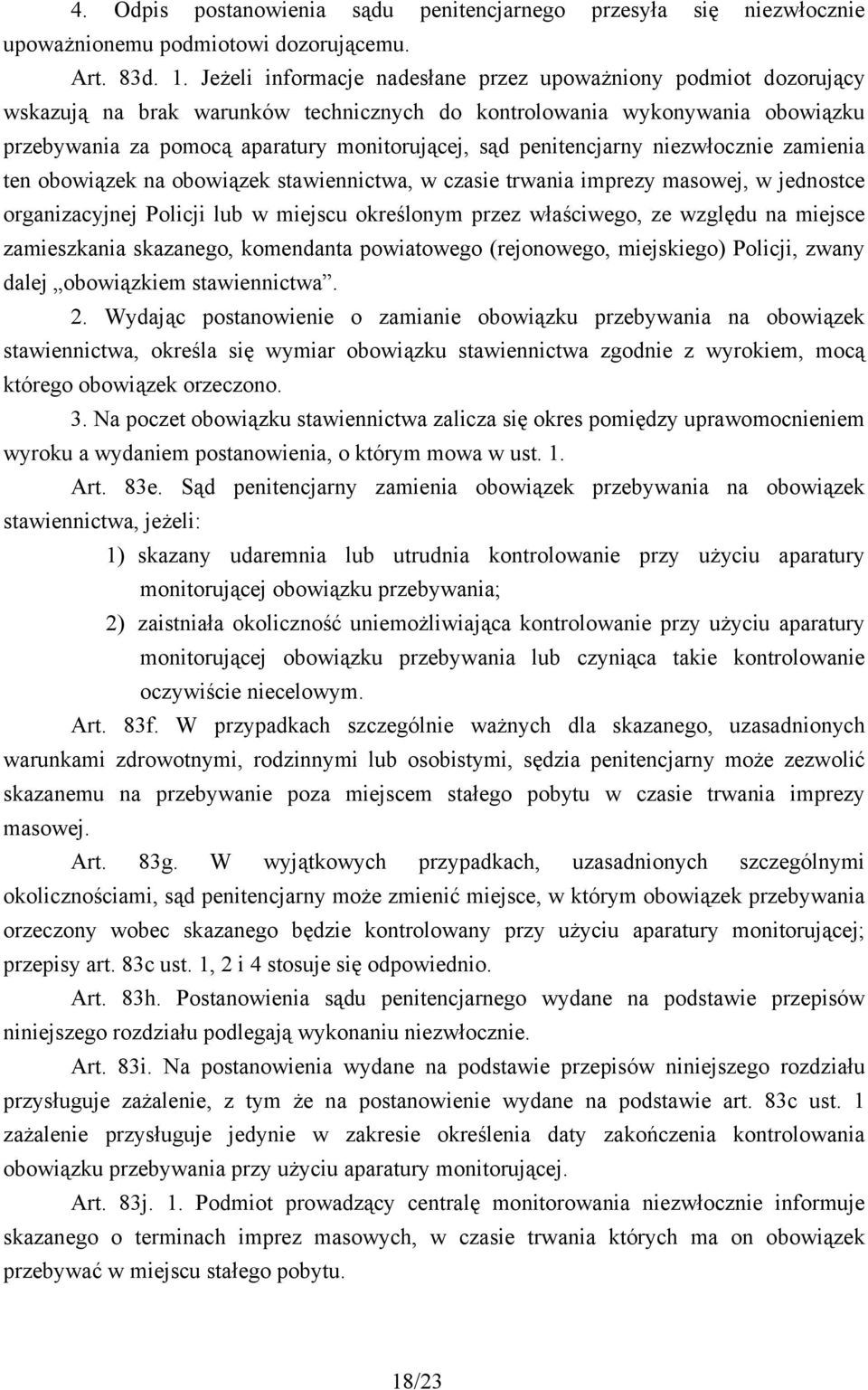 penitencjarny niezwłocznie zamienia ten obowiązek na obowiązek stawiennictwa, w czasie trwania imprezy masowej, w jednostce organizacyjnej Policji lub w miejscu określonym przez właściwego, ze