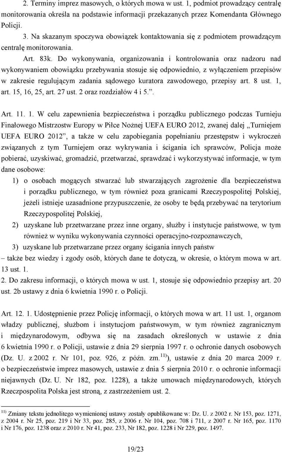 Do wykonywania, organizowania i kontrolowania oraz nadzoru nad wykonywaniem obowiązku przebywania stosuje się odpowiednio, z wyłączeniem przepisów w zakresie regulującym zadania sądowego kuratora